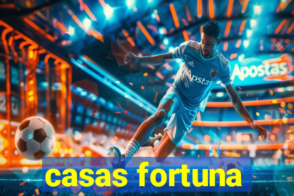 casas fortuna