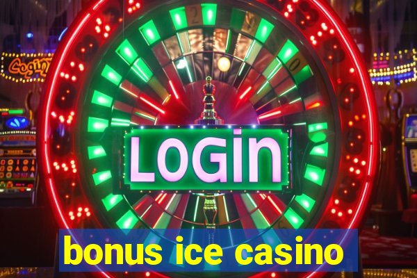 bonus ice casino