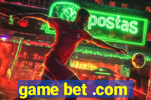 game bet .com