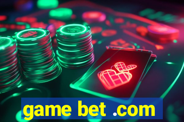 game bet .com