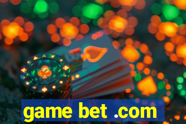 game bet .com