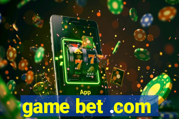 game bet .com