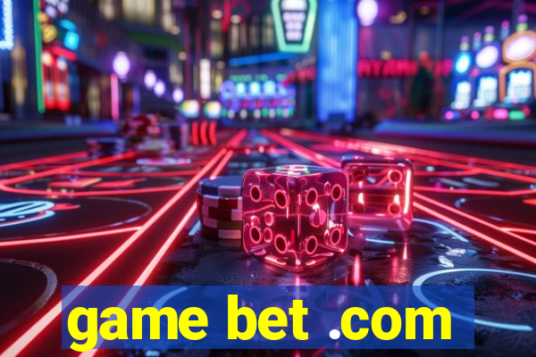 game bet .com