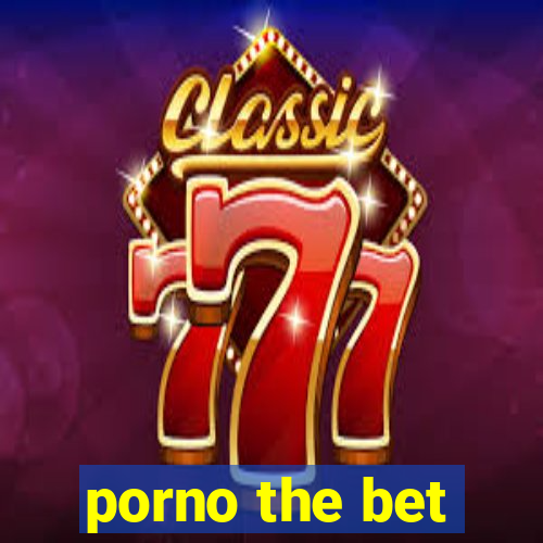 porno the bet