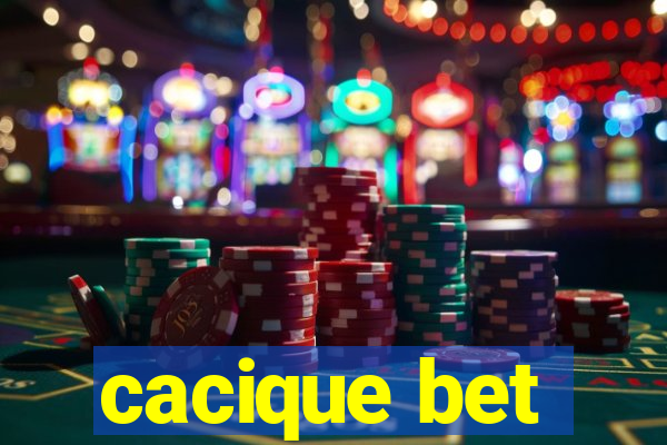 cacique bet