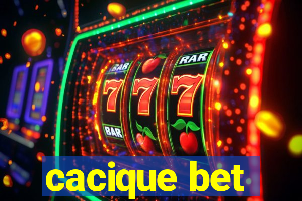 cacique bet