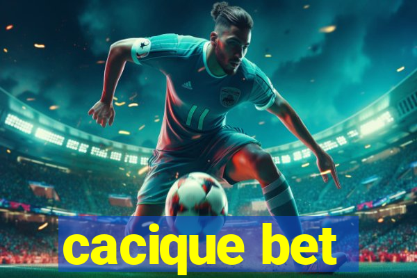 cacique bet