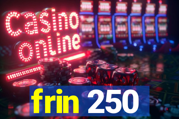 frin 250