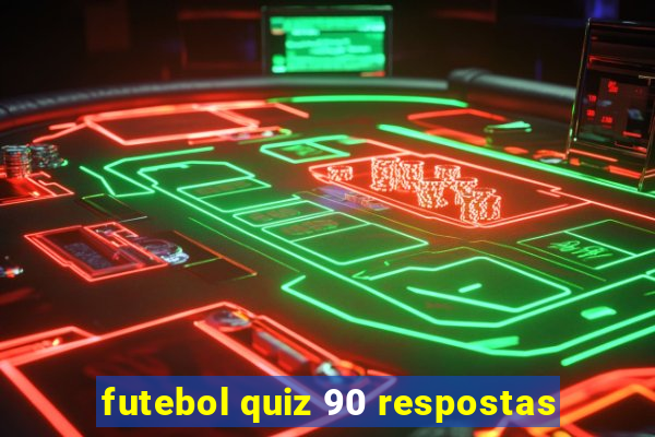 futebol quiz 90 respostas