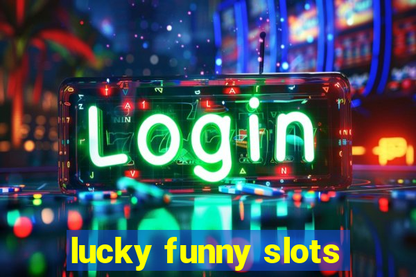 lucky funny slots