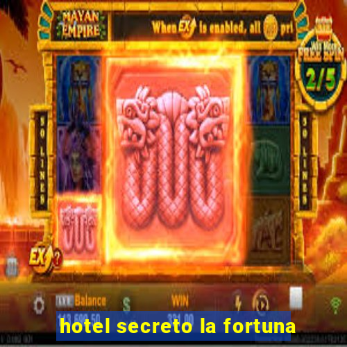 hotel secreto la fortuna