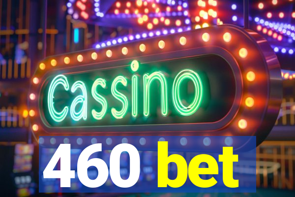 460 bet