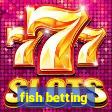 fish betting