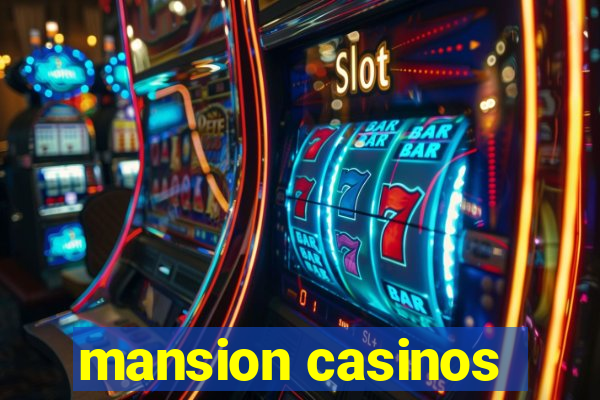 mansion casinos