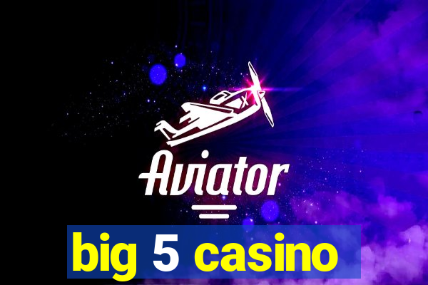 big 5 casino