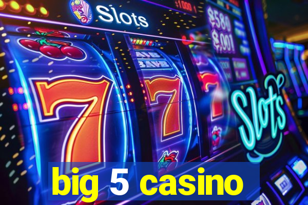 big 5 casino