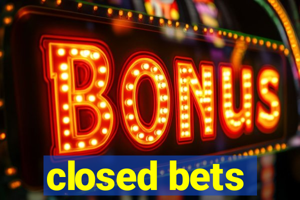 closed bets