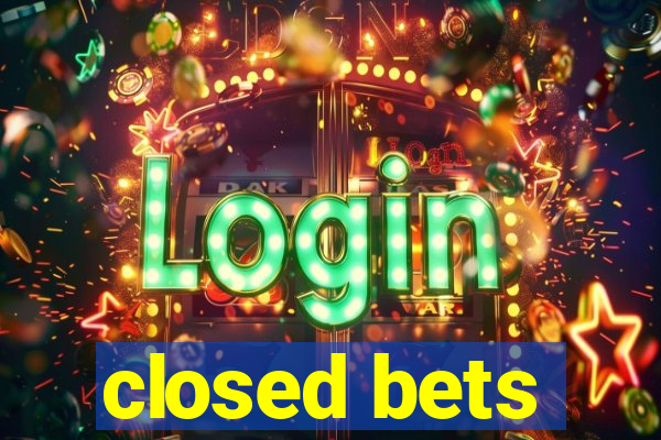 closed bets