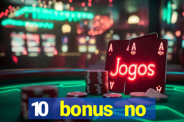 10 bonus no deposit casino