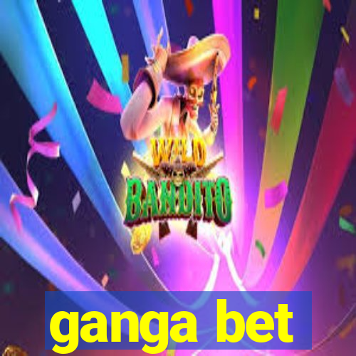 ganga bet