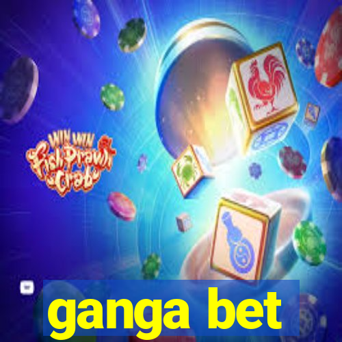 ganga bet