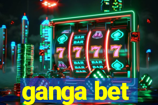 ganga bet