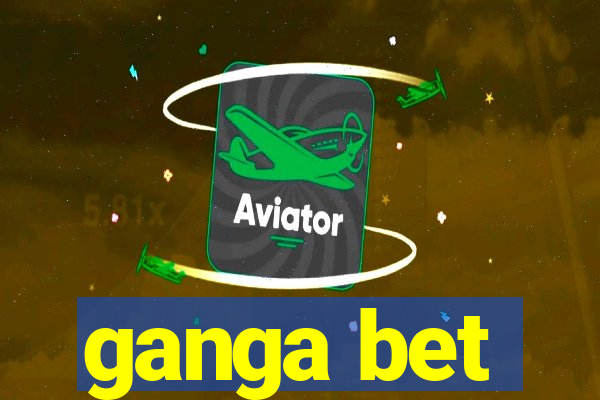 ganga bet