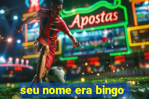 seu nome era bingo