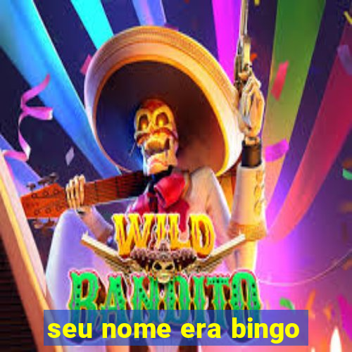 seu nome era bingo