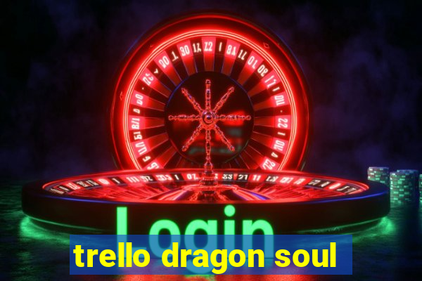 trello dragon soul