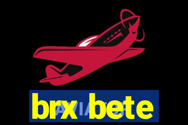 brx bete