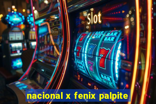 nacional x fenix palpite