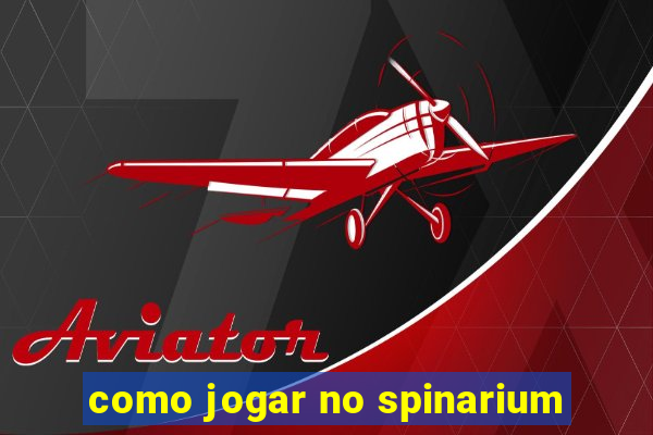 como jogar no spinarium