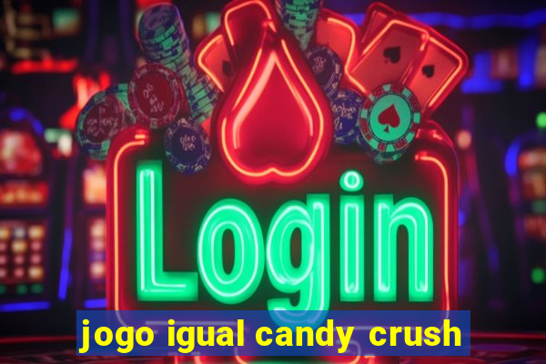 jogo igual candy crush