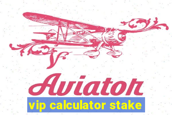 vip calculator stake