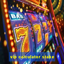 vip calculator stake