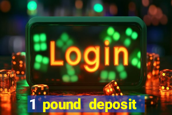 1 pound deposit bonus casino