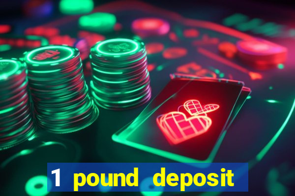 1 pound deposit bonus casino