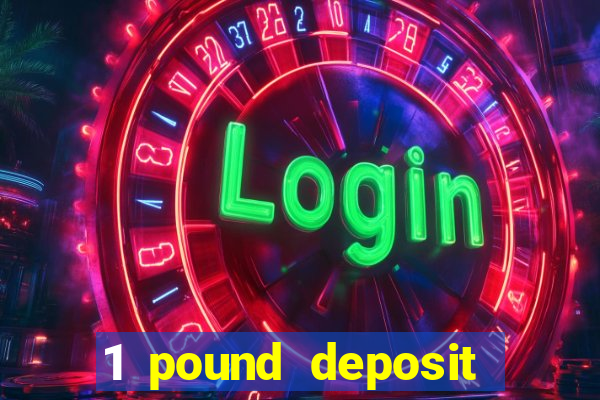 1 pound deposit bonus casino