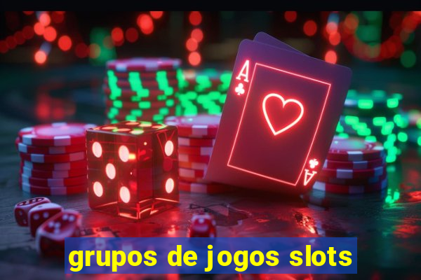 grupos de jogos slots