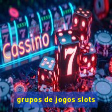 grupos de jogos slots