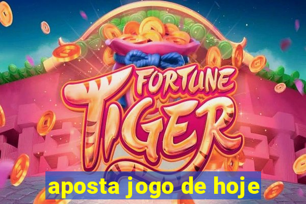 aposta jogo de hoje