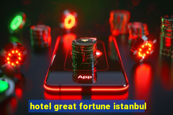 hotel great fortune istanbul