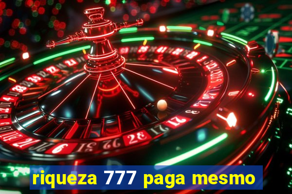 riqueza 777 paga mesmo