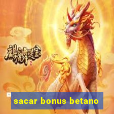 sacar bonus betano