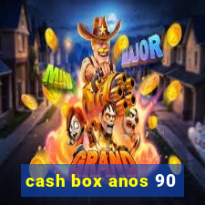 cash box anos 90