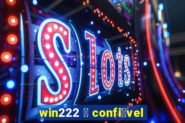 win222 茅 confi谩vel