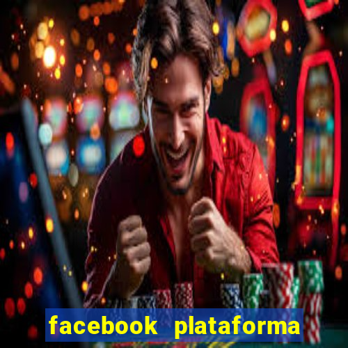 facebook plataforma pagando no cadastro