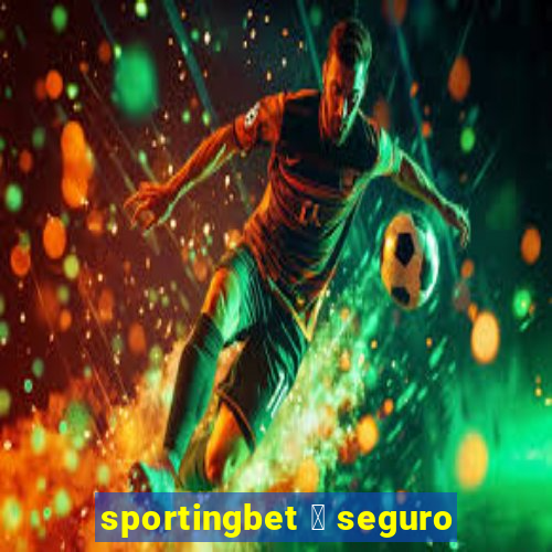 sportingbet 茅 seguro