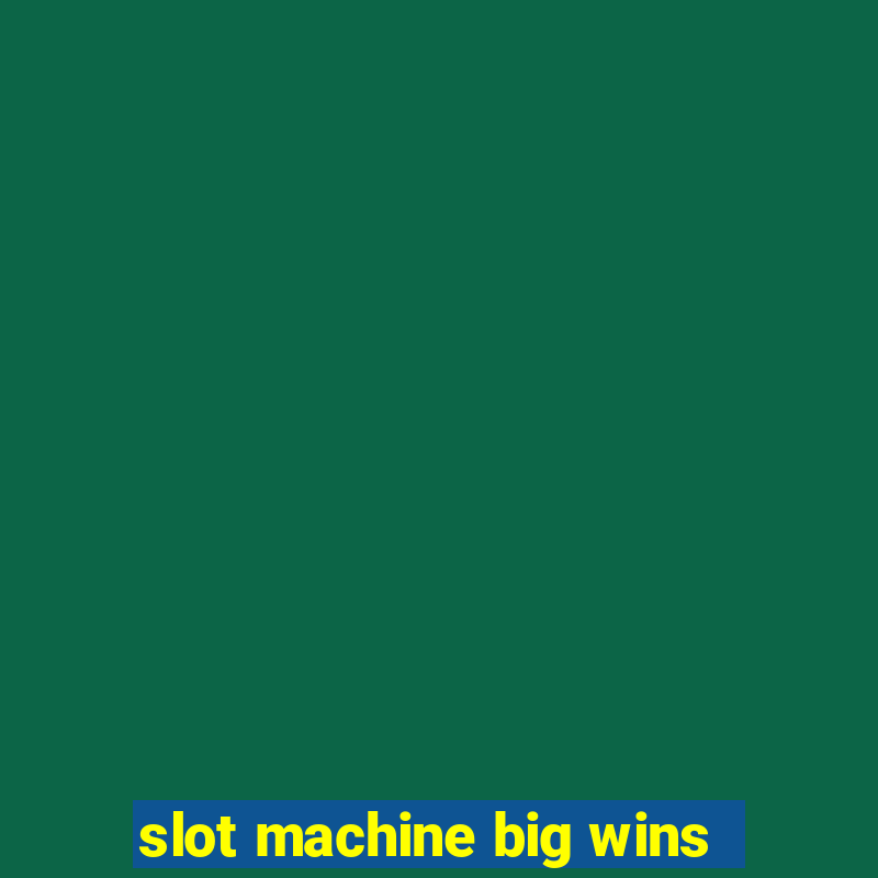 slot machine big wins